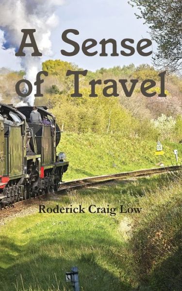 A Sense of Travel - Roderick Craig Low - Books - New Generation Publishing - 9781787197091 - April 9, 2018