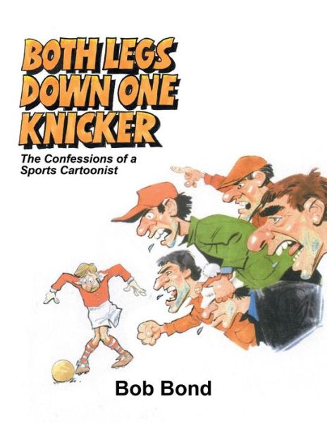 Cover for Bob Bond · Both Legs Down One Knicker: The Confessions of a Sports Cartoonist (Paperback Book) (2018)