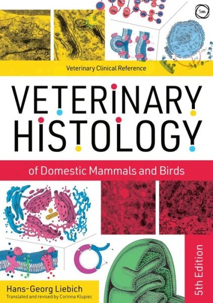 Cover for Hans-Georg Liebich · Veterinary Histology of Domestic Mammals and Birds 5th Edition: Textbook and Colour Atlas - Veterinary Atlases (Hardcover Book) (2019)