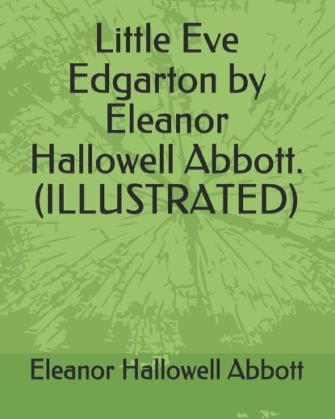 Cover for Eleanor Hallowell Abbott · Little Eve Edgarton by Eleanor Hallowell Abbott.(Illustrated) (Paperback Book) (2019)