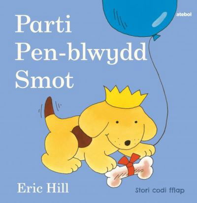 Cyfres Smot: Parti Pen-blwydd Smot - Eric Hill - Books - Atebol Cyfyngedig - 9781801062091 - March 25, 2022