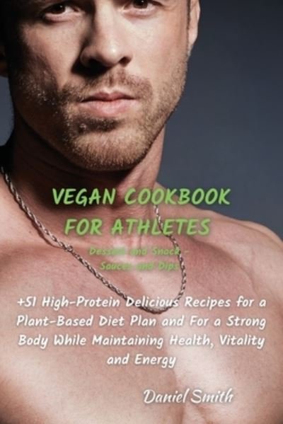 Cover for Daniel Smith · VEGAN COOKBOOK FOR ATHLETES Dessert and Snack - Sauces and Dips (Paperback Bog) (2021)