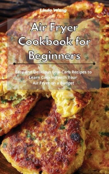 Cover for Linda Wang · Air Fryer Cookbook for Beginners (Hardcover bog) (2021)
