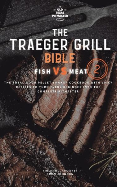 Cover for Bron Johnson · The Traeger Grill Bible (Hardcover Book) (2021)