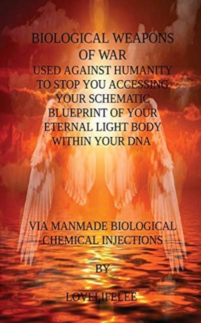 Cover for Love Life Lee · Biological Weapons of War Used Against Humanity to Stop You Accessing Your Dna (Paperback Book) (2023)