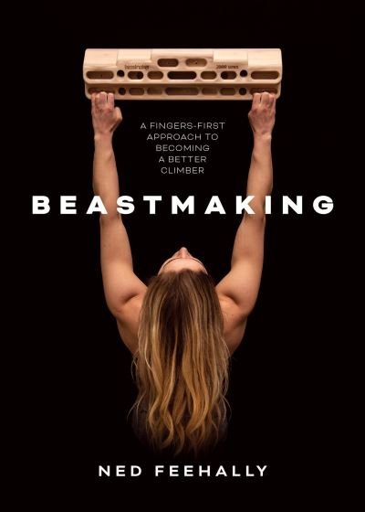 Cover for Ned Feehally · Beastmaking: A fingers-first approach to becoming a better climber (Taschenbuch) (2021)