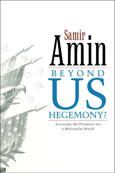 Beyond US Hegemony: Assessing the Prospects for a Multipolar World - Samir Amin - Books - Bloomsbury Publishing PLC - 9781842777091 - April 1, 2006