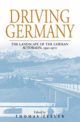 Cover for Thomas Zeller · Driving Germany: The Landscape of the German Autobahn, 1930-1970 - Studies in German History (Hardcover Book) [UK edition] (2007)