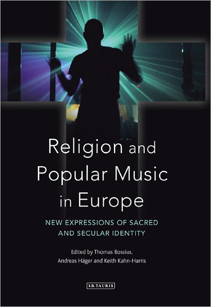 Cover for Bossius Thomas · Religion and Popular Music in Europe: New Expressions of Sacred and Secular Identity (Hardcover Book) (2011)