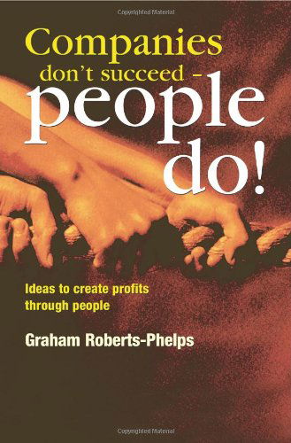 Cover for Graham Roberts-Phelps · Companies Don't Succeed - People Do!: Ideas to Create Profits Through People (Paperback Book) [1st edition] (2000)