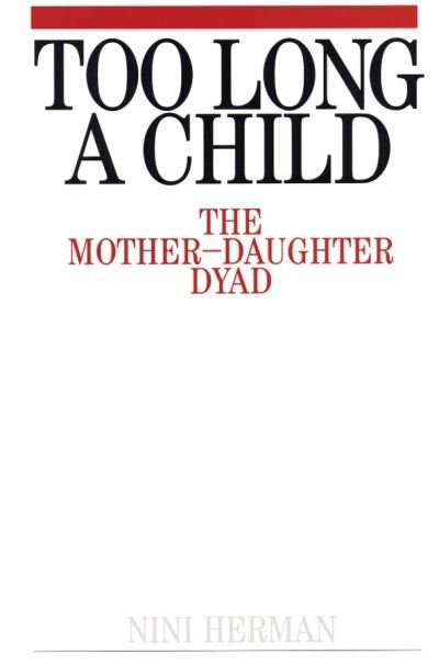 Cover for Nini Herman · Too Long a Child: The Mother-Daughter Dyad (Paperback Book) (1999)
