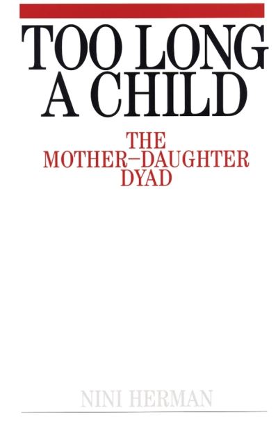 Cover for Nini Herman · Too Long a Child: The Mother-Daughter Dyad (Pocketbok) (1999)