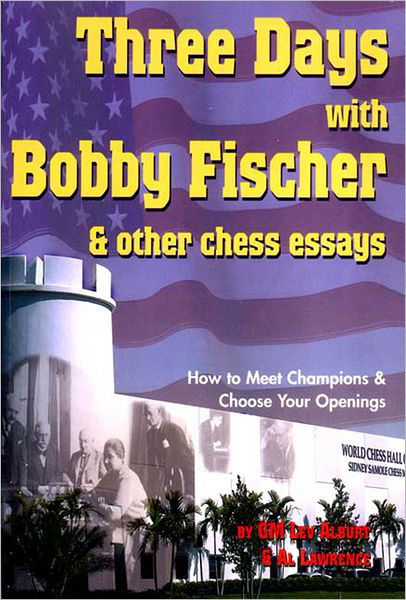 Cover for Lev Alburt · Three Days with Bobby Fischer and Other Chess Essays: How to Meet Champions &amp; Choose Openings (Paperback Book) (2003)