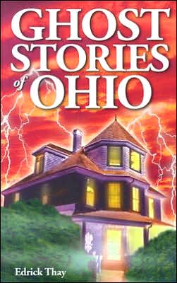 Ghost Stories of Ohio - Edrick Thay - Books - Ghost House Publishing - 9781894877091 - August 27, 2002