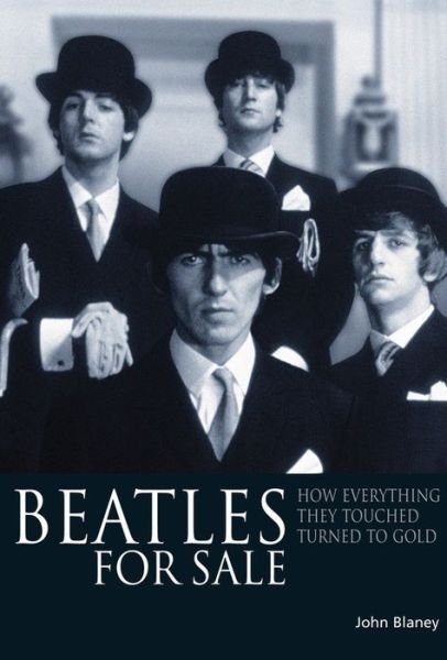 Cover for The Beatles · Beatles for Sale. How Everything They Touched.john Blaney. 287pgs (Book) (2008)