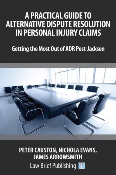 Cover for James Arrowsmith · A Practical Guide to Alternative Dispute Resolution in Personal Injury Claims: Getting the Most Out of ADR Post-Jackson' (Paperback Book) (2016)
