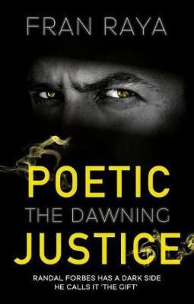 Poetic Justice: The Dawning - Fran Raya - Bøger - Book Guild Publishing Ltd - 9781912575091 - 28. august 2018