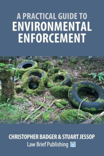 A Practical Guide to Environmental Enforcement - Christopher Badger - Books - Law Brief Publishing - 9781912687091 - February 23, 2021