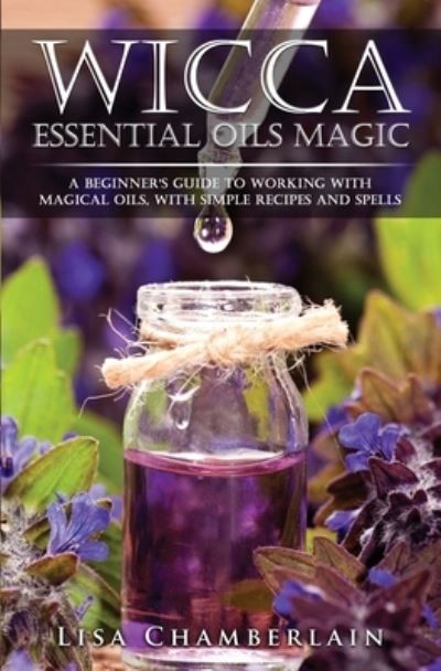 Cover for Lisa Chamberlain · Wicca Essential Oils Magic (Pocketbok) (2017)