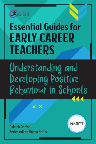 Essential Guides for Early Career Teachers: Understanding and Developing Positive Behaviour in Schools - Essential Guides for Early Career Teachers - Patrick Garton - Książki - Critical Publishing Ltd - 9781913453091 - 16 listopada 2020