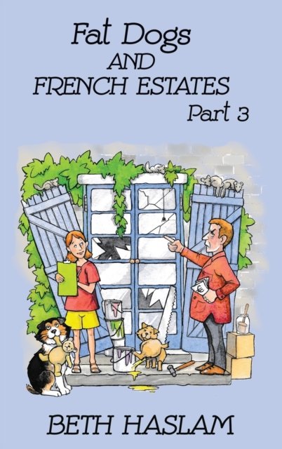 Cover for Beth Haslam · Fat Dogs and French Estates: Part 3 (Hardcover Book) (2021)