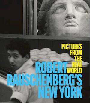 Cover for Robert Rauschenberg's New York: Pictures from the Real World (Hardcover Book) (2025)