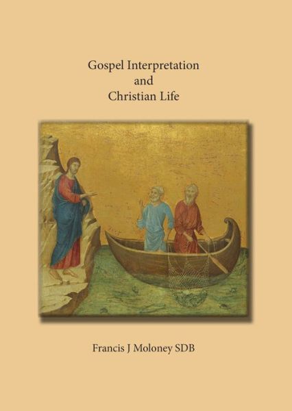 Cover for Moloney, Francis, SDB · Gospel Interpretation and Christian Life (Hardcover Book) (2017)