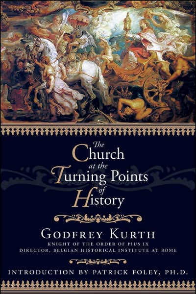 Church at the Turning Points of History - Godfrey Kurth - Books - IHS Press - 9781932528091 - March 1, 2008