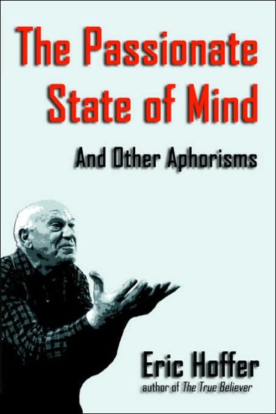 Cover for Eric Hoffer · The Passionate State of Mind: And Other Aphorisms (Paperback Book) (2006)