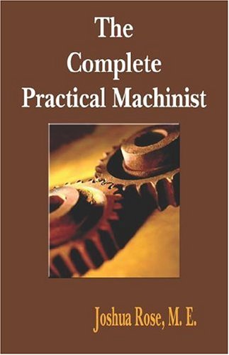 Cover for Joshua Rose · The Complete Practical Machinist 1901 - 19th Edition (Taschenbuch) (2006)