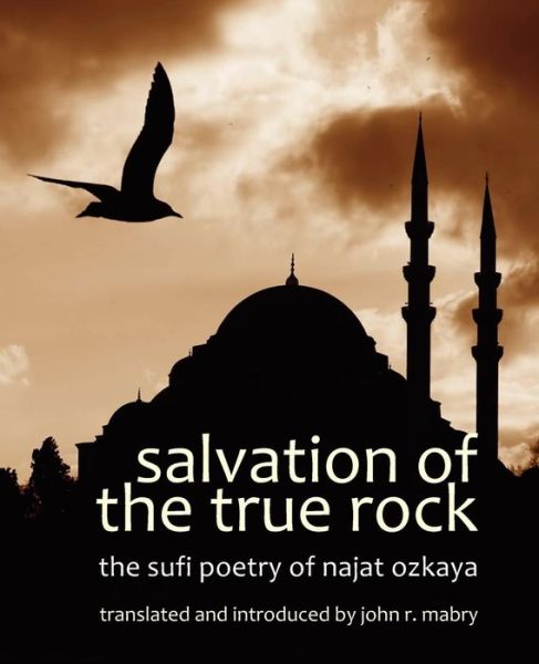 Cover for John R Mabry · Salvation of the True Rock: The Sufi Poetry of Najat Ozkaya (Paperback Book) (2011)