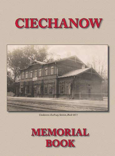 Memorial (Yizkor) Book for the Jewish Community of Ciechanow - Translation of Yisker-bukh Fun Der Tshekhanover Yidisher Kehile - A Wolf Yassini - Books - Jewishgen.Inc - 9781939561091 - August 8, 2013