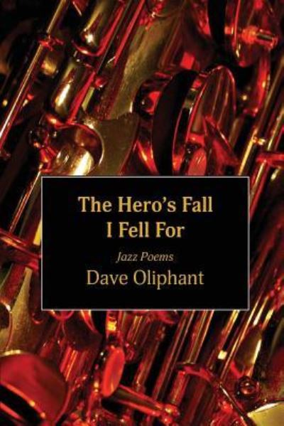 Cover for Dave Oliphant · The Hero's Fall I Fell for (Paperback Book) (2017)