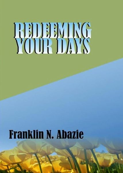 Cover for Franklin N Abazie · Redeeming Your Days (Paperback Book) (2016)