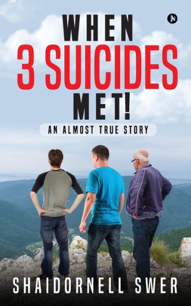 When 3 Suicides Met! - Shaidornell Swer - Books - Notion Press, Inc. - 9781947027091 - April 17, 2017