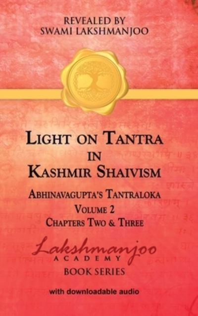 Cover for Swami Lakshmanjoo · Light on Tantra in Kashmir Shaivism - Volume 2: Chapters Two and Three of Abhinavagupta's Tantraloka - Light on Tantra in Kashmir Shaivism (Hardcover Book) (2021)