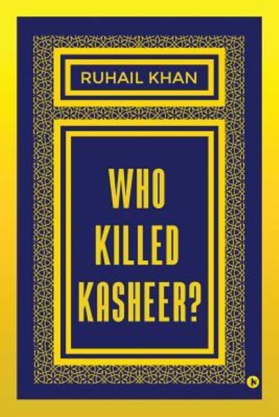 Who Killed Kasheer? - Ruhail Khan - Books - Notion Press, Inc. - 9781947283091 - July 5, 2017