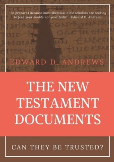 The New Testament Documents: Can They Be Trusted? - Edward D Andrews - Books - Christian Publishing House - 9781949586091 - June 17, 2020