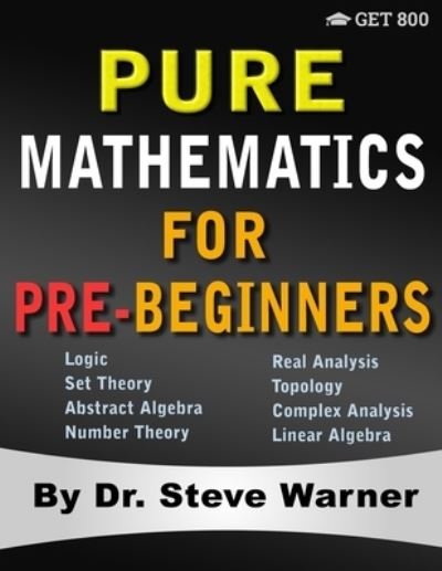 Pure Mathematics for Pre-Beginners - Steve Warner - Boeken - Get 800 - 9781951619091 - 29 september 2019