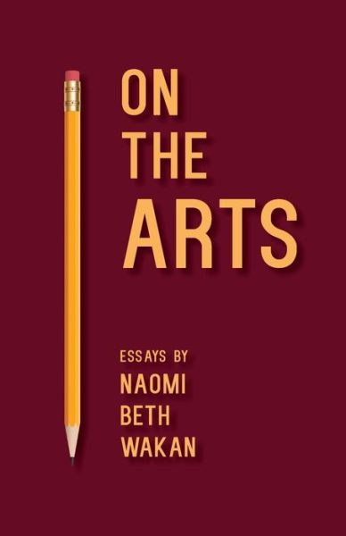 Cover for Naomi Beth Wakan · On the Arts (Book) (2020)