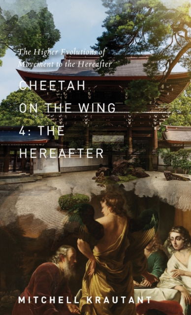 Cover for Mitchell Krautant · Cheetah On The Wing 4: The Higher Evolutions of Movement to the Hereafter (Hardcover Book) (2020)