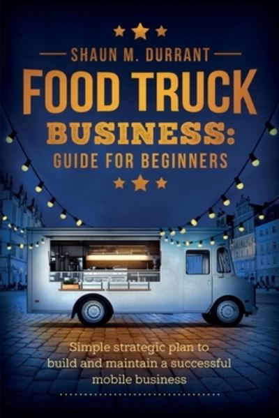 Cover for Shaun M Durrant · Food Truck Business Guide for Beginners (Paperback Book) (2021)