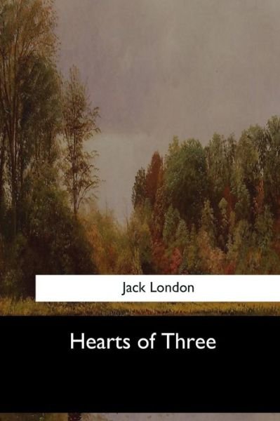 Hearts of Three - Jack London - Książki - Createspace Independent Publishing Platf - 9781973837091 - 26 lipca 2017