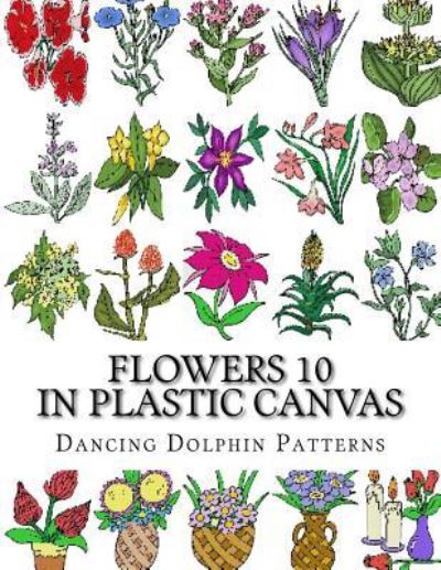 Flowers 10 - Dancing Dolphin Patterns - Książki - Createspace Independent Publishing Platf - 9781974335091 - 7 sierpnia 2017