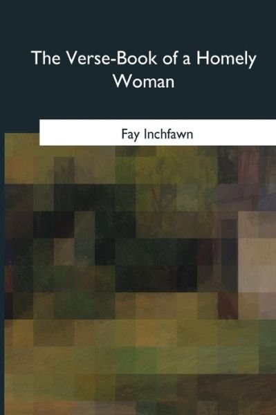 Cover for Fay Inchfawn · The Verse-Book of a Homely Woman (Taschenbuch) (2017)