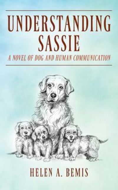 Cover for Helen A Bemis · Understanding Sassie: A Novel of Dog and Human Communication (Paperback Book) (2019)