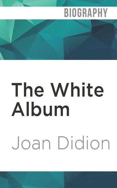 White Album the - Joan Didion - Audio Book - BRILLIANCE AUDIO - 9781978605091 - January 25, 2019