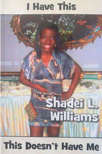 Cover for Shadei L Williams · I Have This This Doesn't Have Me (Paperback Book) (2015)