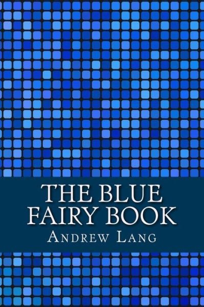 The Blue Fairy Book - Andrew Lang - Books - Createspace Independent Publishing Platf - 9781981434091 - December 5, 2017