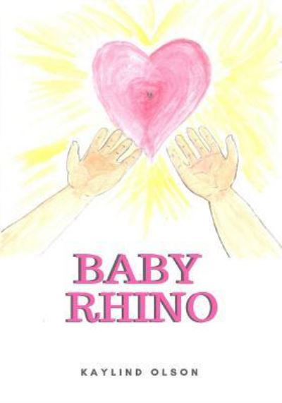 Baby Rhino - Kaylind Olson - Books - Createspace Independent Publishing Platf - 9781982073091 - December 27, 2017